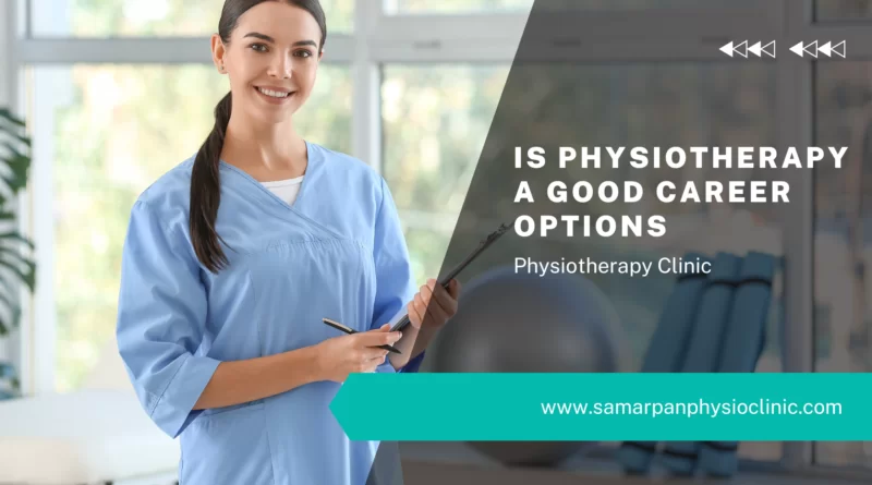 Is Physiotherapy A Good Career Options
