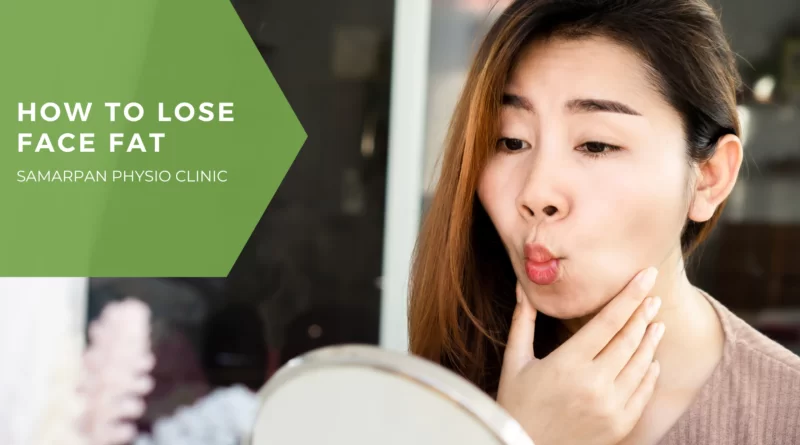 how-to-lose-face-fat-samarpan-physio-clinic