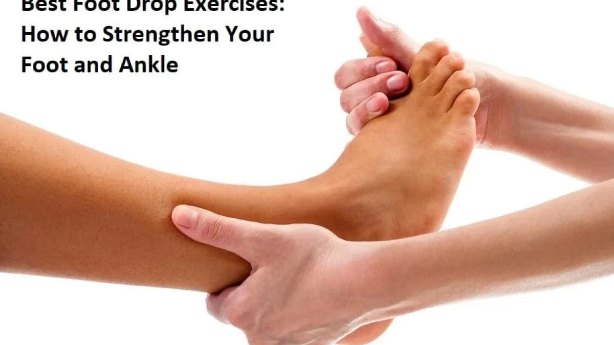 5 Best Foot Drop Exercises: Strengthen Your Foot and Ankle